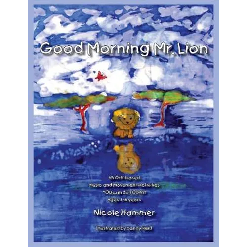 Good Morning Mr. Lion - Standard Version: 65 Orff-based Movement Activities YOU can do TODAY!