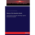 History of the Hawaiian Islands: Embracing their Antiquities, Mythology, Legends, Discovery by Europeans