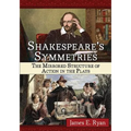 Shakespeare's Symmetries: The Mirrored Structure of Action in the Plays