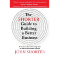 The Shorter Guide to Building a Better Business