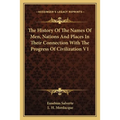 The History Of The Names Of Men, Nations And Places In Their Connection With The Progress Of Civilization V1