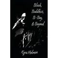 Black, Buddhist, B-Boy, & Beyond