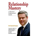 Relationship Mastery: A Business Professional's Guide