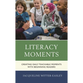 Literacy Moments: Creating Daily Teachable Moments with Beginning Readers