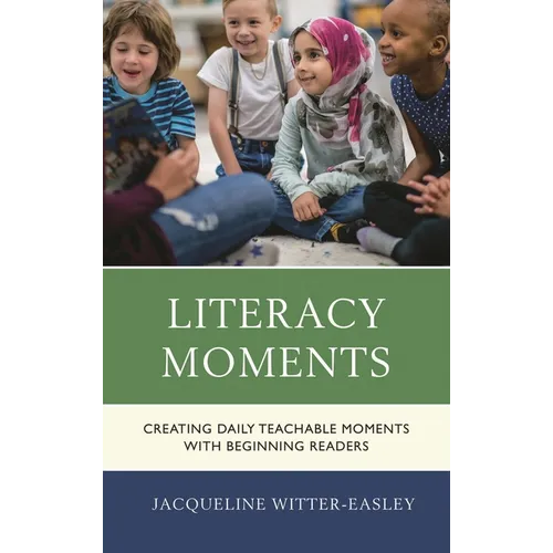 Literacy Moments: Creating Daily Teachable Moments with Beginning Readers