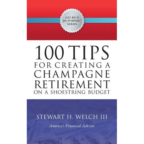 100 Tips for Creating a Champagne Retirement on a Shoestring Budget
