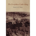 The Forgotten Cattle King
