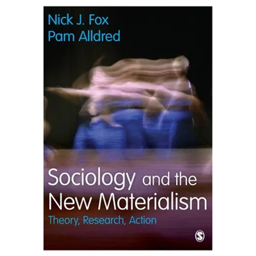 Sociology and the New Materialism: Theory, Research, Action