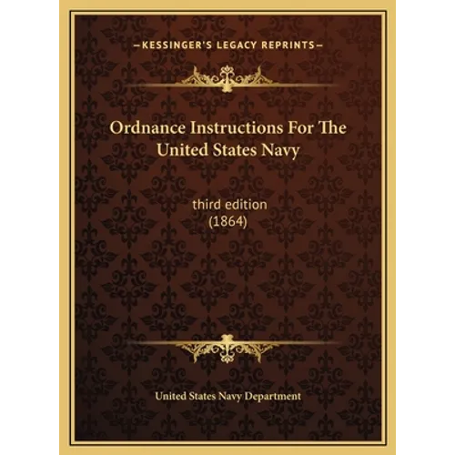 Ordnance Instructions For The United States Navy: third edition (1864)
