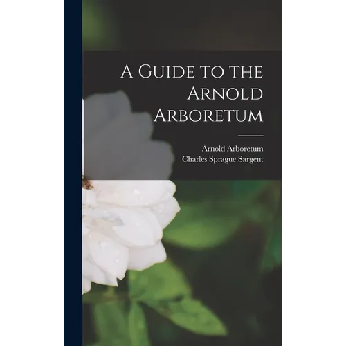 A Guide to the Arnold Arboretum