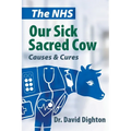 The NHS. Our Sick Sacred Cow: Causes and Cures