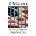 JPMadoff: The Unholy Alliance between America's Biggest Bank and America's Biggest Crook