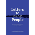 Letters to Dead People: An entertaining look at the achievements of key people in history