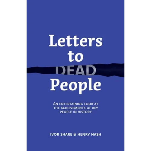 Letters to Dead People: An entertaining look at the achievements of key people in history