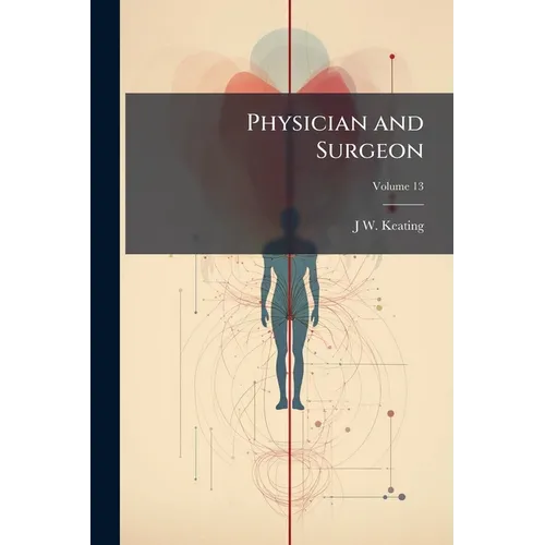Physician and Surgeon; Volume 13 - Paperback