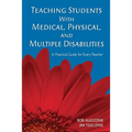 Teaching Students with Medical, Physical, and Multiple Disabilities: A Practical Guide for Every Teacher