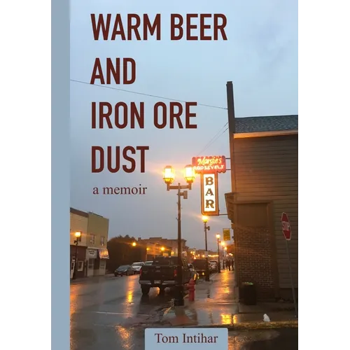 Warm Beer and Iron Ore Dust: A Memoir
