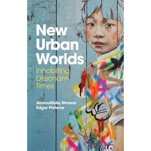 New Urban Worlds: Inhabiting Dissonant Times