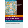 Problem Solving, Decision Making, and Professional Judgment: A Guide for Lawyers and Policymakers