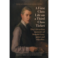 A First-Class Life on a Third-Class Ticket: The Edwardian memoirs of Ronald Gray, artist and traveller.