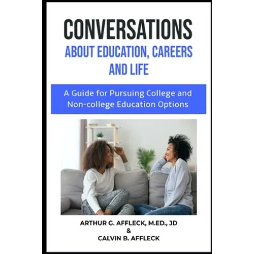 CONVERSATIONS About Education, Careers and Life: (A Guide for Pursuing College and Non-College Education Options)