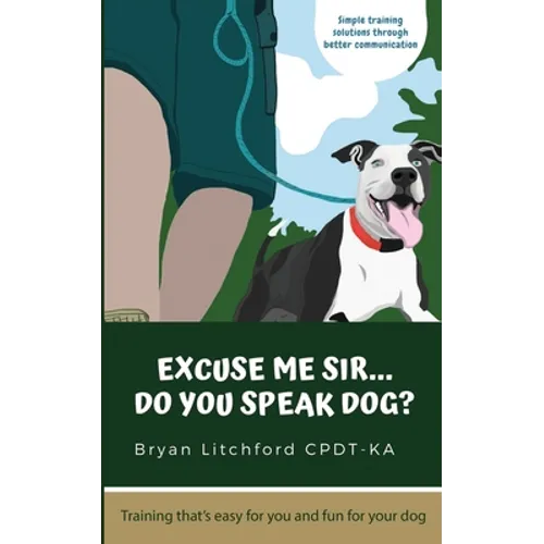 Excuse Me Sir... Do You Speak Dog?: Simple training solutions through better communication
