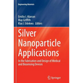 Silver Nanoparticle Applications: In the Fabrication and Design of Medical and Biosensing Devices