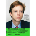 My Glorious Defeats: Hacktivist, Narcissist, Anonymous: A Memoir