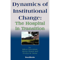 Dynamics of Institutional Change: The Hospital in Transition