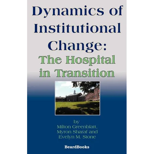 Dynamics of Institutional Change: The Hospital in Transition