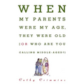 When My Parents Were My Age, They Were Old: Or, Who Are You Calling Middle-Aged?