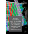 Biology, Computing, and the History of Molecular Sequencing: From Proteins to Dna, 1945-2000