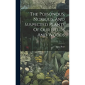The Poisonous, Noxious, And Suspected Plants Of Our Fields And Woods