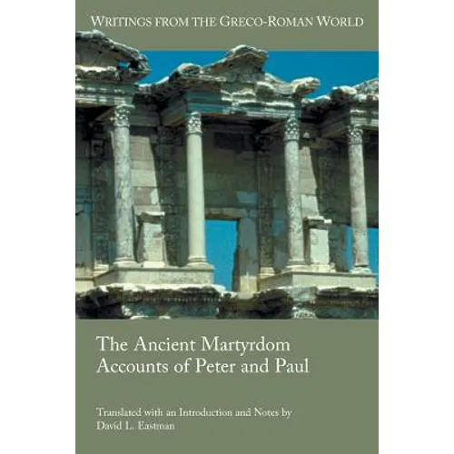 The Ancient Martyrdom Accounts of Peter and Paul