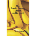 The Sneaky Banana Lesson (Plus 26 More): Using Science to Prove the Value of Godly Character