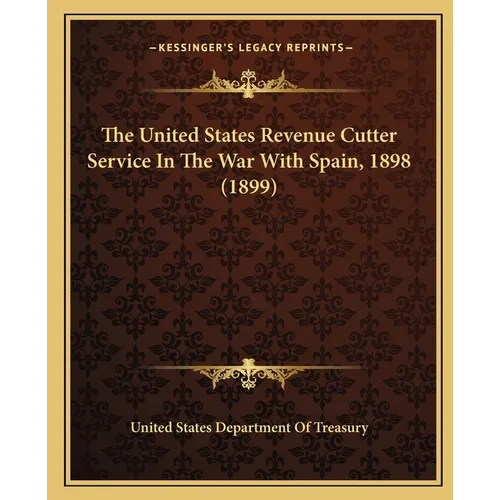 The United States Revenue Cutter Service In The War With Spain, 1898 (1899)