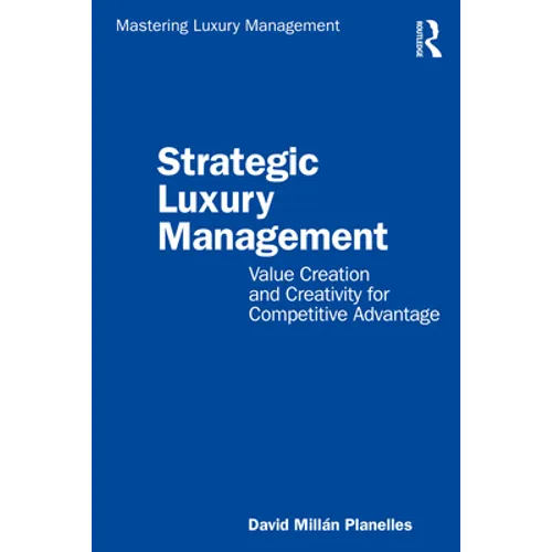 Strategic Luxury Management: Value Creation and Creativity for Competitive Advantage