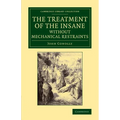 The Treatment of the Insane Without Mechanical Restraints