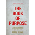 The Book of Purpose: Discover Your Unique Purpose, Develop Your Creative Platform, Leave a Lasting Legacy