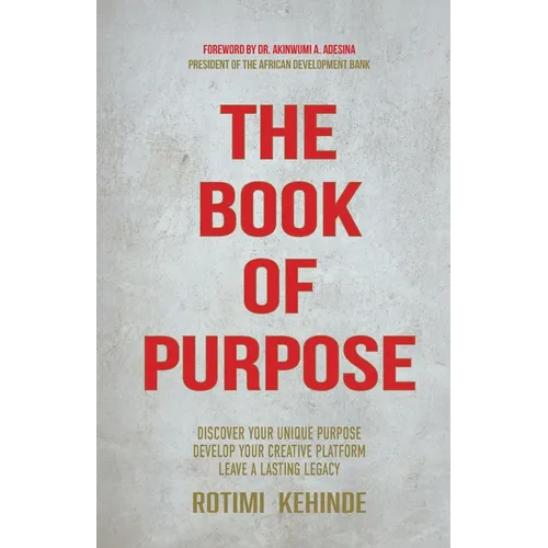 The Book of Purpose: Discover Your Unique Purpose, Develop Your Creative Platform, Leave a Lasting Legacy