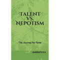 Talent Vs. Nepotism: The Journey for Fame