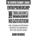 Entrepreneurship: The Definitive Beginner's Bundle: How To Become An Entrepreneur And Master The Fundamentals With These Essential Guide