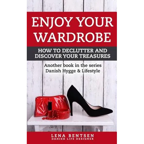 Enjoy Your Wardrobe: How to Declutter and Discover Your Treasures