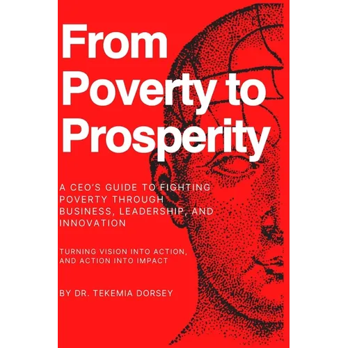 From Poverty To Prosperity: A CEO's Guide to Fighting Poverty Through Business, Leadership, and Innovation