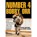 Number 4 Bobby Orr: A Chronicle of the Boston Bruins' Greatest Decade 1966-1976 Led by Their Legendary Superstar