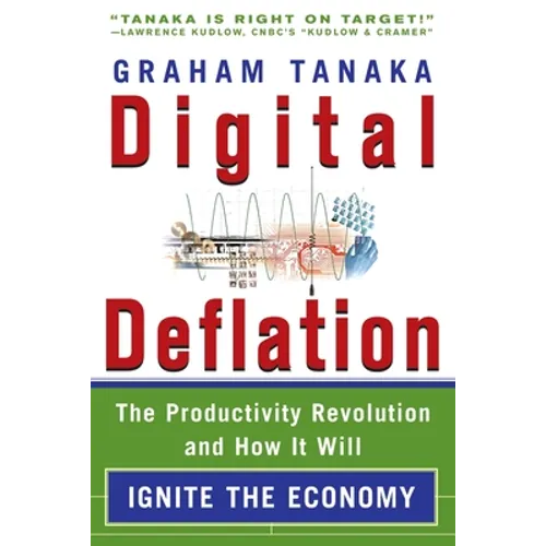Digital Deflation: The Productivity Revolution and How it Will Ignite the Economy