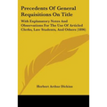 Precedents Of General Requisitions On Title: With Explanatory Notes And Observations For The Use Of Articled Clerks, Law Students, And Others (1896)