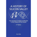 A History of Silicon Valley: The Greatest Creation of Wealth in the History of the Planet, 2nd Edition
