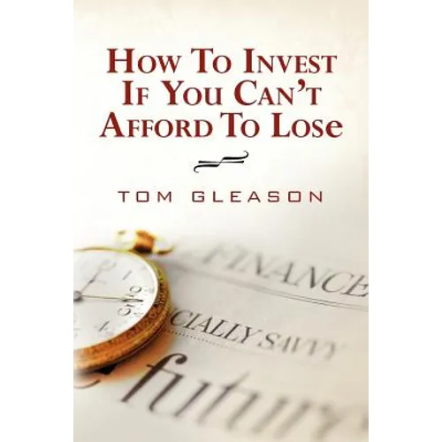How To Invest if You Can't Afford to Lose (2011)