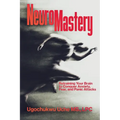 NeuroMastery Retraining Your Brain to Conquer Anxiety, Fear, and Panic Attacks